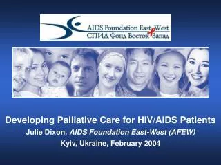 Developing Palliative Care for HIV/AIDS Patients Julie Dixon, AIDS Foundation East-West (AFEW)