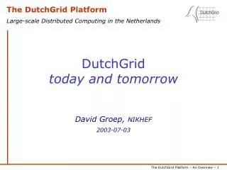 DutchGrid today and tomorrow