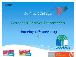 St. Pius X College Eco School Renewal Presentation Thursday 20 th June 2013
