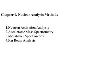 Chapter 9. Nuclear Analysis Methods Neutron Activation Analysis Accelerator Mass Spectrometry
