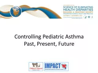Controlling Pediatric Asthma Past, Present, Future