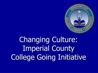 Changing Culture: Imperial County College Going Initiative