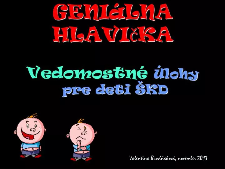 geni lna hlavi ka vedomostn lohy pre deti kd