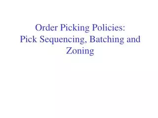 Order Picking Policies: Pick Sequencing, Batching and Zoning