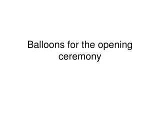 Balloons for the opening ceremony