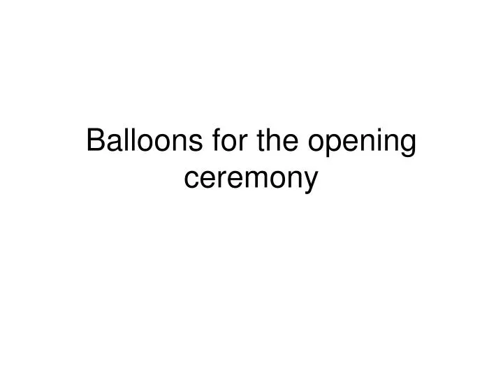 balloons for the opening ceremony