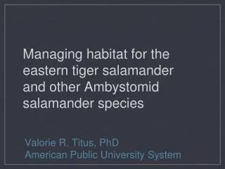 Managing habitat for the eastern tiger salamander and other Ambystomid salamander species