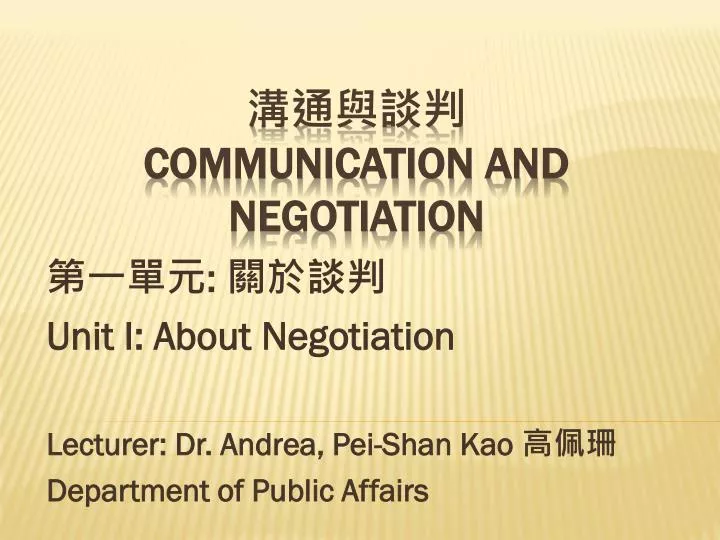 unit i about negotiation lecturer dr andrea pei shan kao department of public affairs