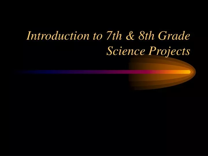 introduction to 7th 8th grade science projects