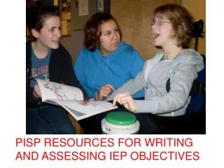 PISP RESOURCES FOR WRITING AND ASSESSING IEP OBJECTIVES