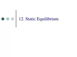 12. Static Equilibrium