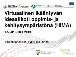 Virtuaalinen ikääntyvän ideaalikoti oppimis- ja kehitysympäristönä (HIMA) 1.5.2010-30.4.2013