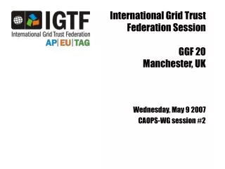 International Grid Trust Federation Session GGF 20 Manchester, UK