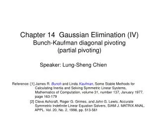 Chapter 14 Gaussian Elimination (IV) Bunch-Kaufman diagonal pivoting (partial pivoting)