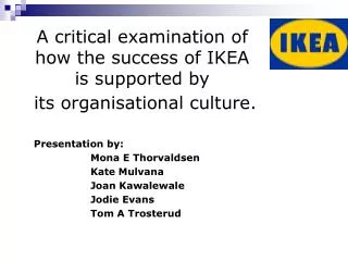 A critical examination of how the success of IKEA is supported by its organisational culture.