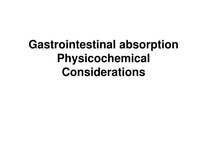 gastrointestinal absorption physicochemical considerations