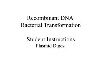 Recombinant DNA Bacterial Transformation Student Instructions Plasmid Digest