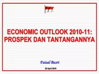ECONOMIC OUTLOOK 2010-11: PROSPEK DAN TANTANGANNYA Faisal Basri 28 April 2010