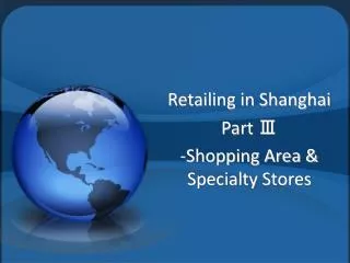 Retailing in Shanghai Part ? -Shopping Area &amp; Specialty Stores