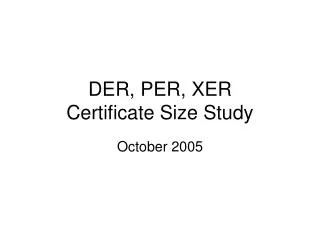 DER, PER, XER Certificate Size Study