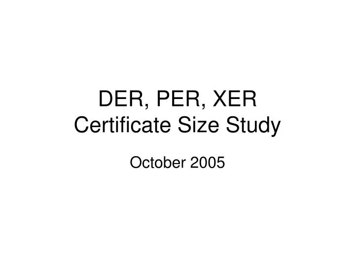 der per xer certificate size study