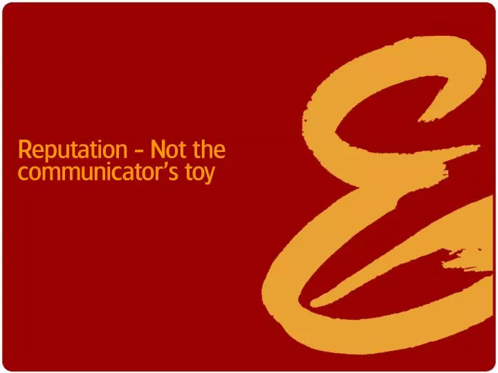 reputation not the communicator s toy