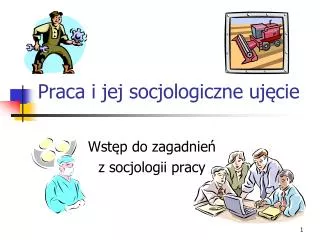 praca i jej socjologiczne uj cie