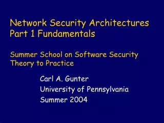 Carl A. Gunter University of Pennsylvania Summer 2004