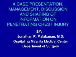A CASE PRESENTATION, MANAGEMENT, DISCUSSION AND SHARING OF INFORMATION ON PENETRATING CHEST INJURY
