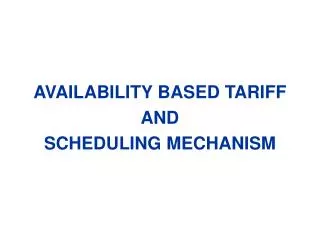 AVAILABILITY BASED TARIFF AND SCHEDULING MECHANISM