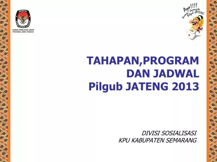tahapan program dan jadwal pilgub jateng 2013