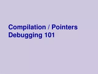 Compilation / Pointers Debugging 101