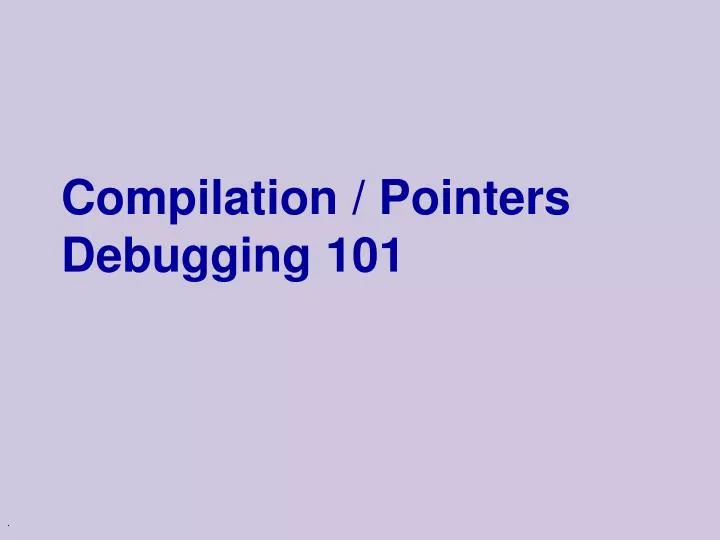 compilation pointers debugging 101