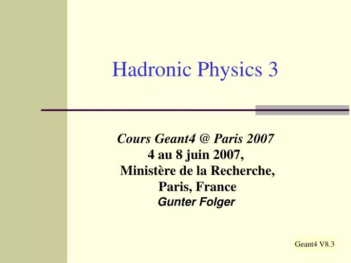 cours geant4 @ paris 2007 4 au 8 juin 2007 minist re de la recherche paris france gunter folger
