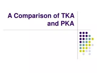 A Comparison of TKA and PKA