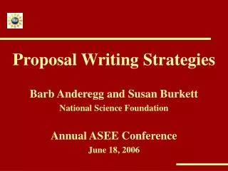 Proposal Writing Strategies Barb Anderegg and Susan Burkett National Science Foundation