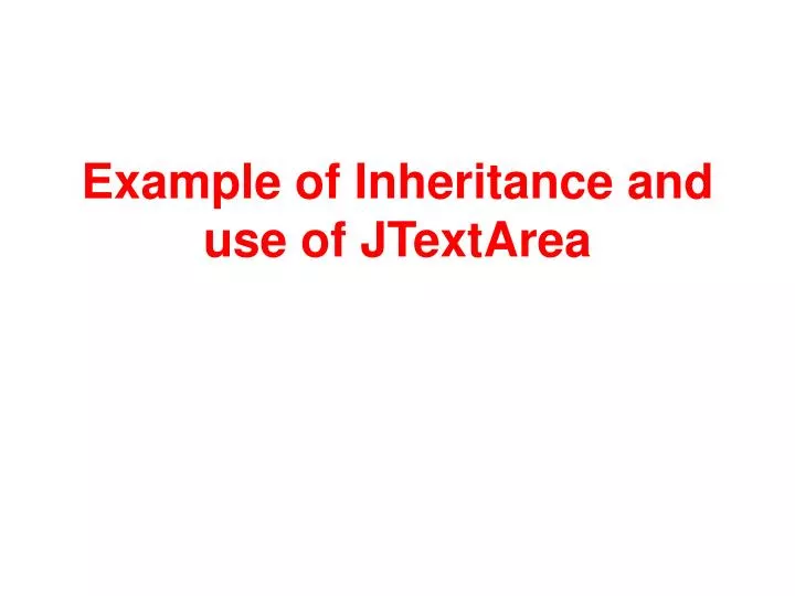 example of inheritance and use of jtextarea