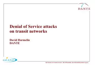 Denial of Service attacks on transit networks David Harmelin DANTE