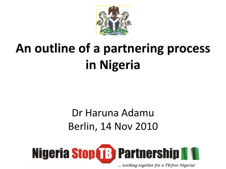 an outline of a partnering process in nigeria dr haruna adamu berlin 14 nov 2010