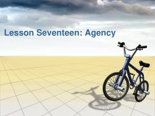 Lesson Seventeen: Agency