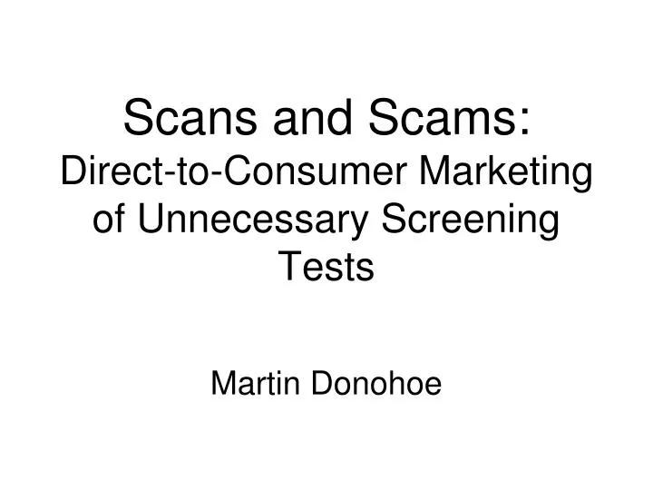 scans and scams direct to consumer marketing of unnecessary screening tests