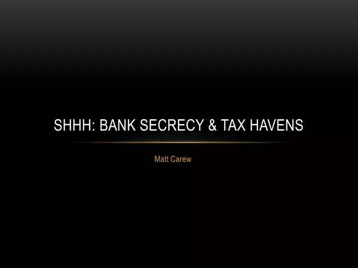 shhh bank secrecy tax havens