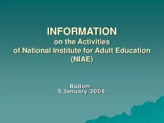 I NFORMATION on the Activities of National Institute for Adult Education (NIAE)