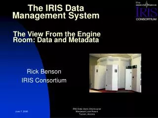 The IRIS Data Management System The View From the Engine Room: Data and Metadata