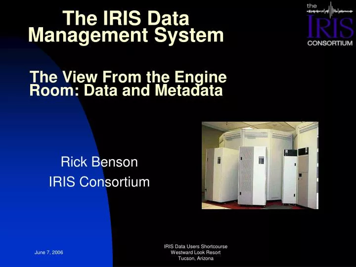 the iris data management system the view from the engine room data and metadata