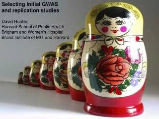 Selecting Initial GWAS and replication studies David Hunter Harvard School of Public Health