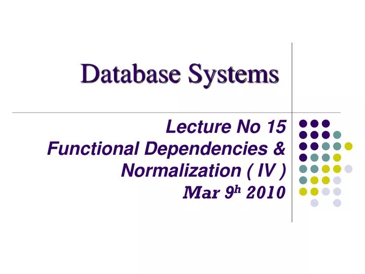 lecture no 15 functional dependencies normalization iv mar 9 h 2010