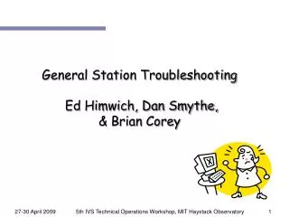 General Station Troubleshooting Ed Himwich, Dan Smythe, &amp; Brian Corey