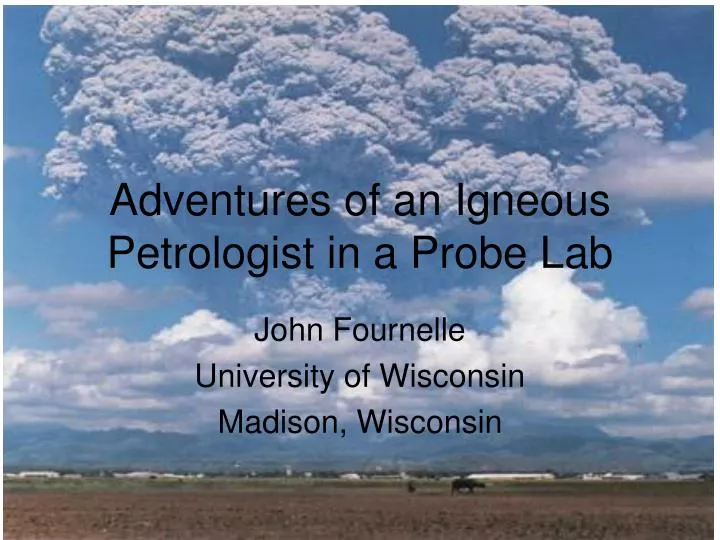 adventures of an igneous petrologist in a probe lab