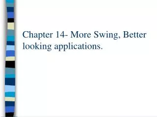 Chapter 14- More Swing, Better looking applications.
